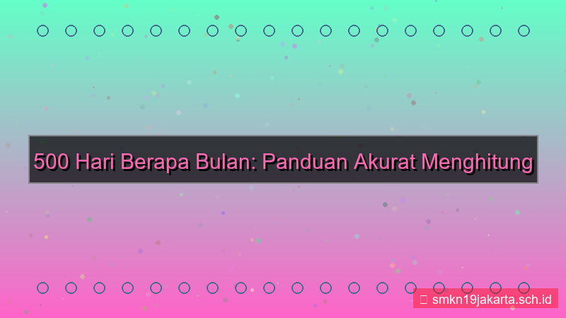 konten 500 hari berapa bulan