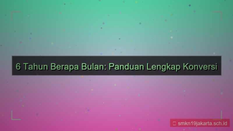6 tahun berapa bulan
