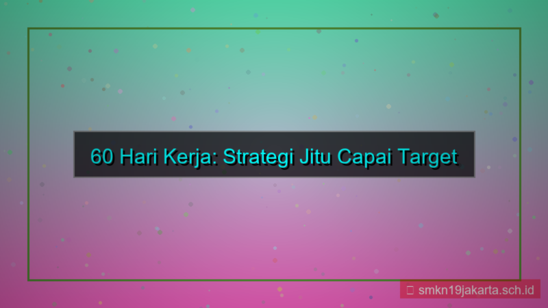 60 hari kerja dari sekarang