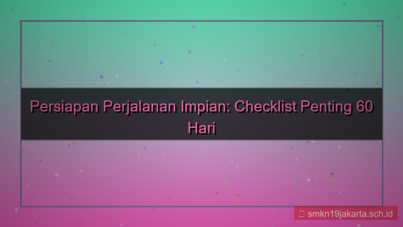 60 hari sebelum keberangkatan