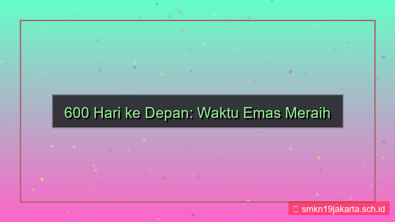tampilan 600 hari dari sekarang