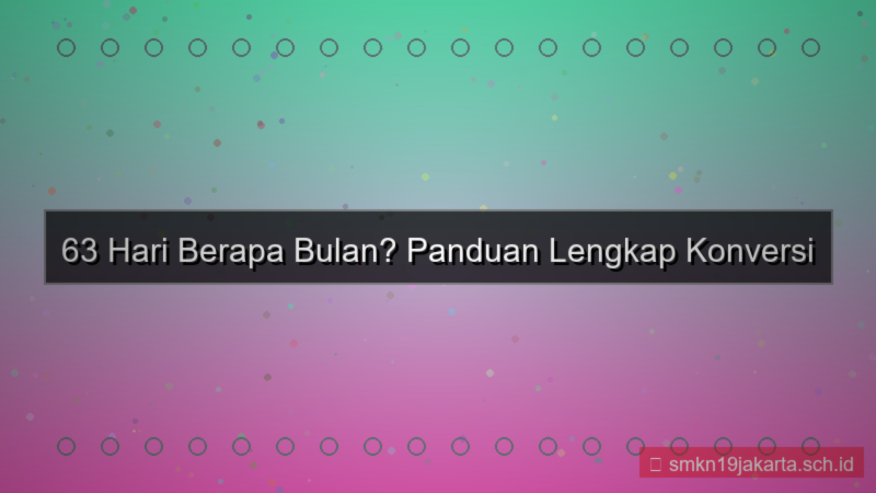 desain 63 hari berapa bulan