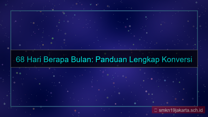 visual 68 hari berapa bulan