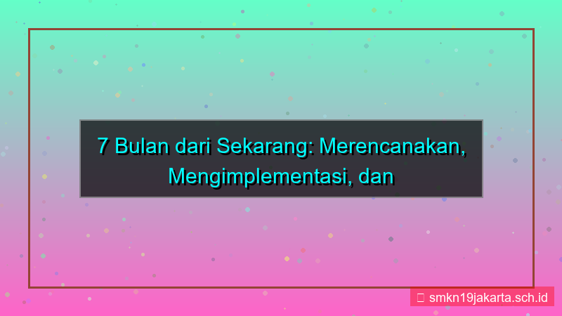 desain 7 bulan dari sekarang