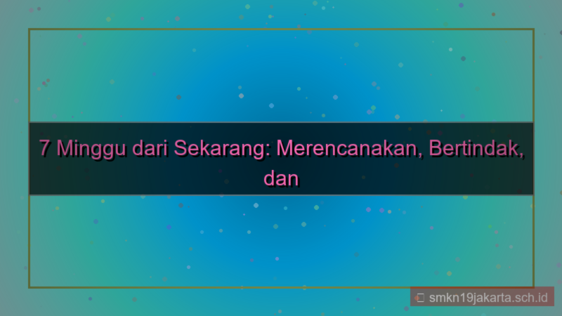 konten 7 minggu dari sekarang