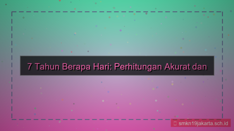 konten 7 tahun berapa hari