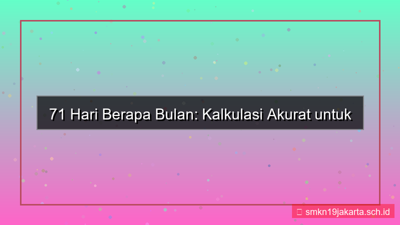 gambar 71 hari berapa bulan