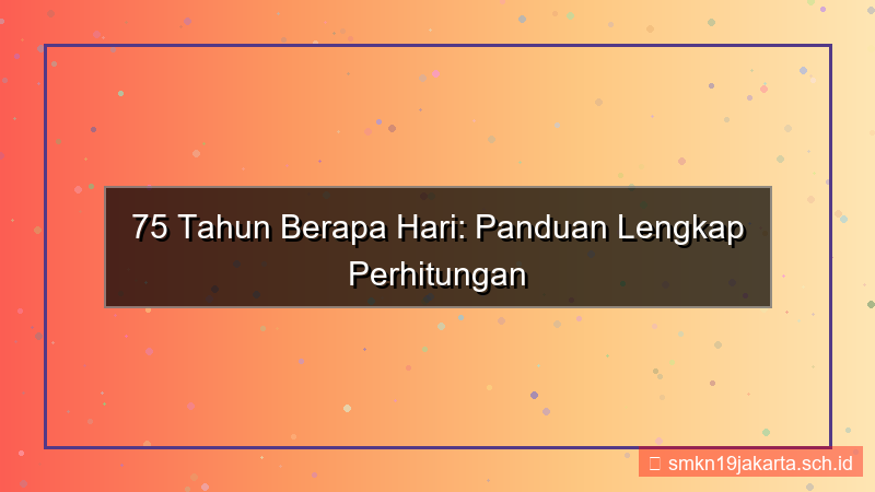 75 tahun berapa hari