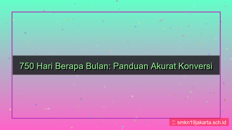 750 hari berapa bulan