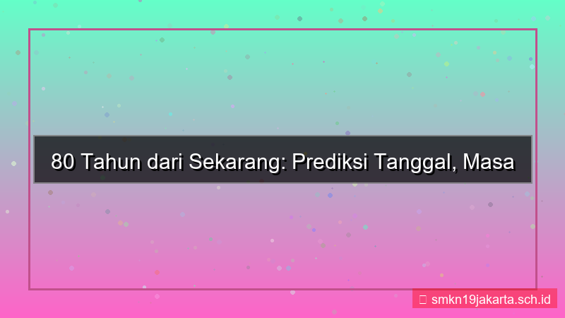 ilustrasi 80 tahun dari sekarang tanggal berapa