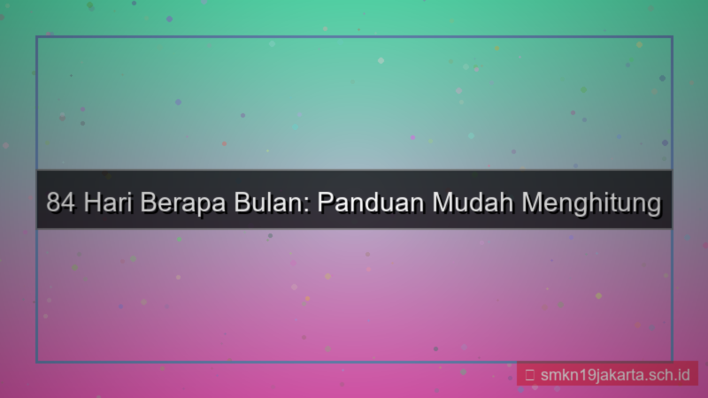 ilustrasi 84 hari berapa bulan