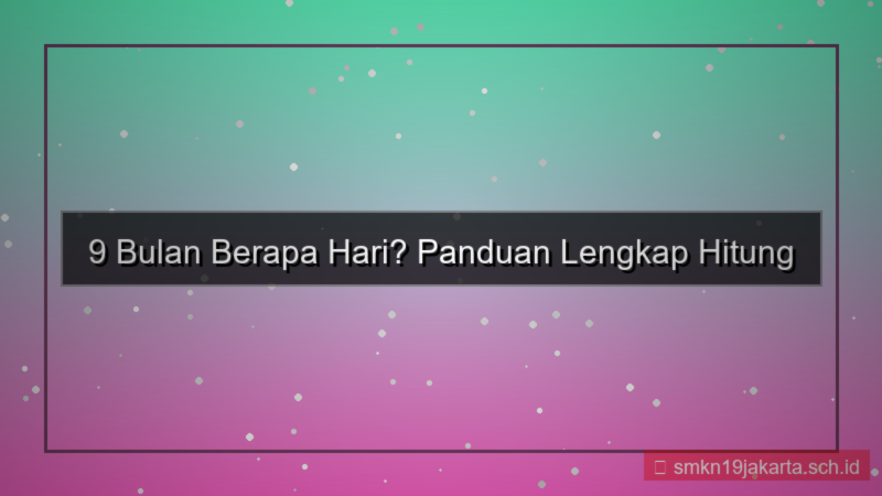 9 bulan berapa hari