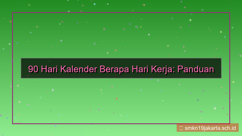 konten 90 hari kalender berapa hari kerja