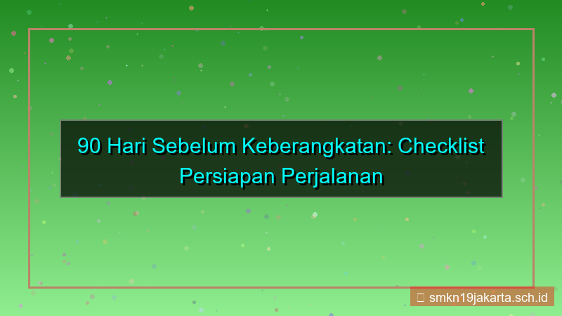 90 hari sebelum keberangkatan