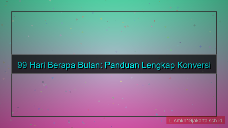 tampilan 99 hari berapa bulan