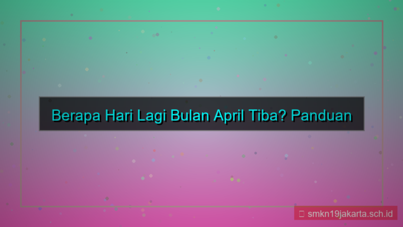 tampilan berapa hari lagi bulan april