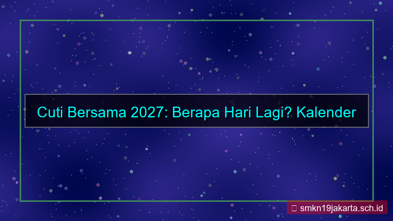 tampilan berapa hari lagi cuti bersama 2027