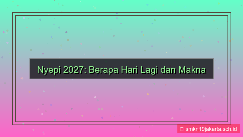 visual berapa hari lagi hari raya nyepi 2027