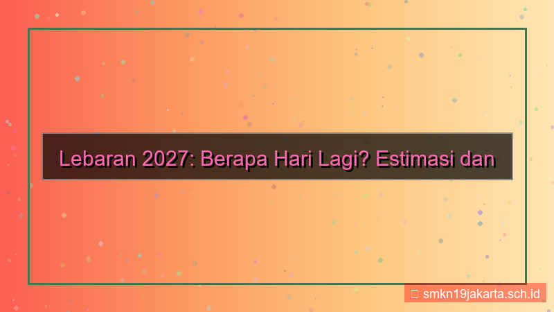 berapa hari lagi lebaran 2027