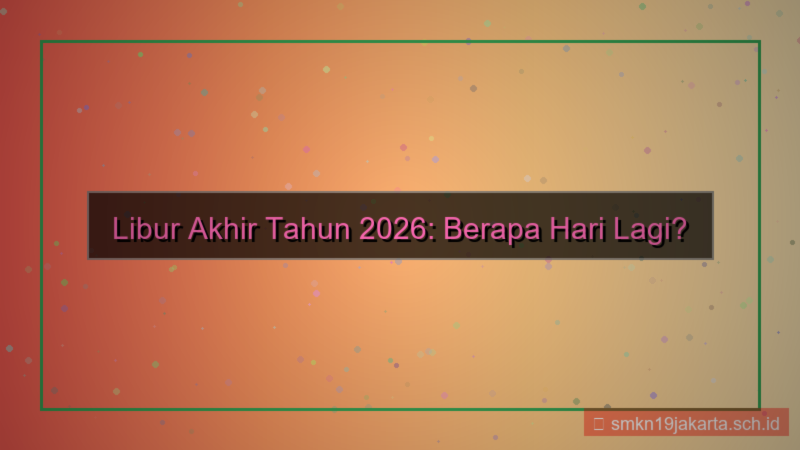 konten berapa hari lagi libur akhir tahun 2026