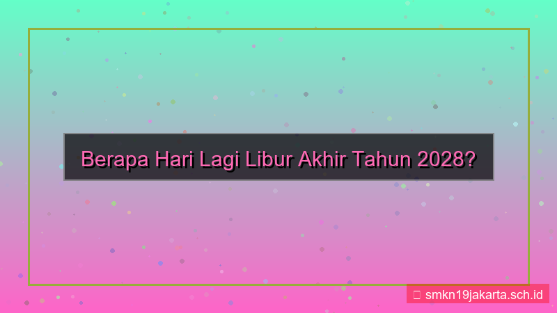 gambar berapa hari lagi libur akhir tahun 2028