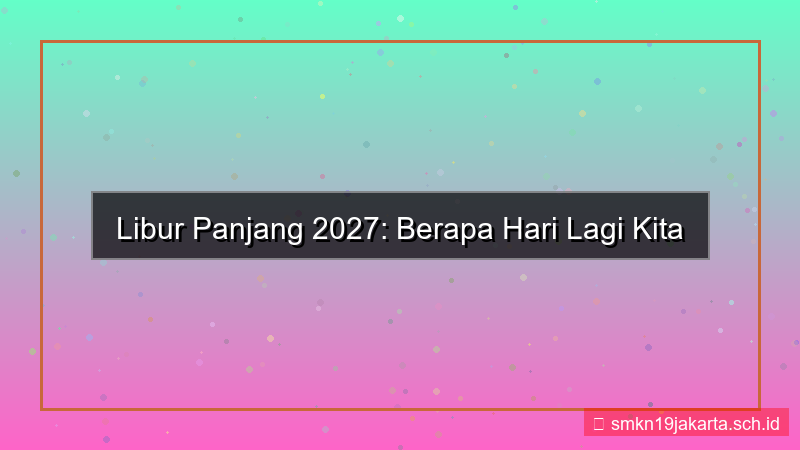 berapa hari lagi libur panjang 2027