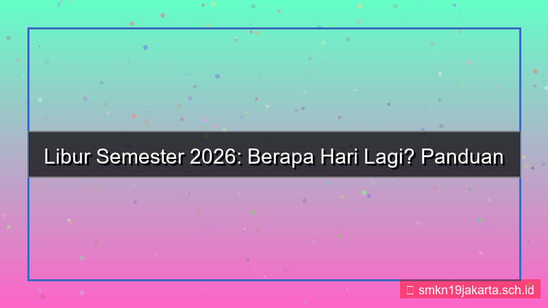 berapa hari lagi libur semester 2026
