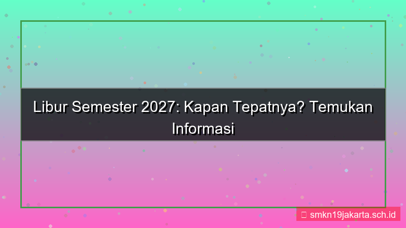 tampilan berapa hari lagi libur semester 2027