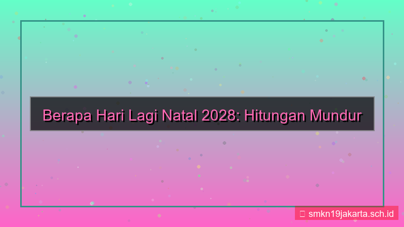 berapa hari lagi natal 2028