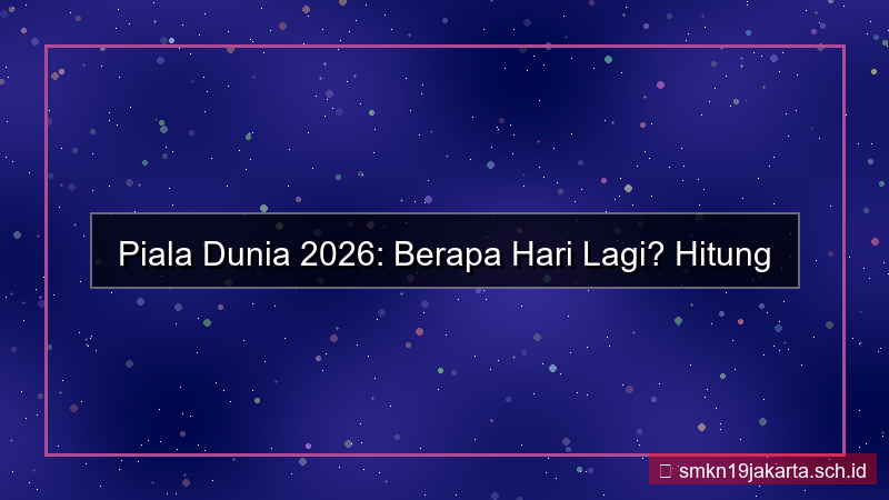 visual berapa hari lagi piala dunia 2026