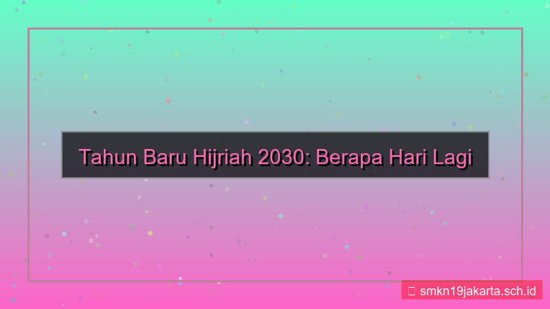 tampilan berapa hari lagi tahun baru hijriah 2030