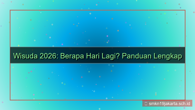 berapa hari lagi wisuda 2026