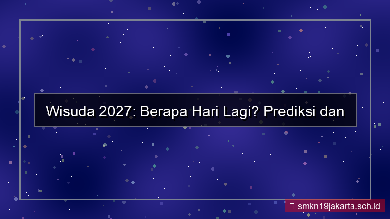 berapa hari lagi wisuda 2027