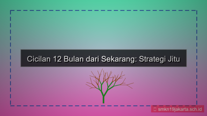 gambar cicilan 12 bulan dari sekarang