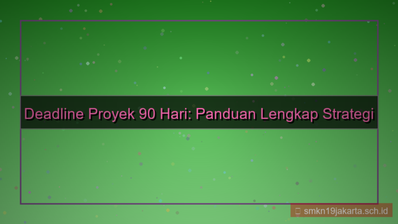 visual deadline project 90 hari dari sekarang