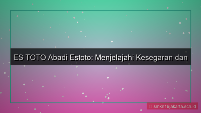 desain ES TOTO abadi estoto