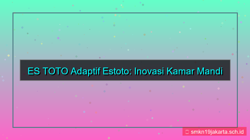 konten ES TOTO adaptif estoto