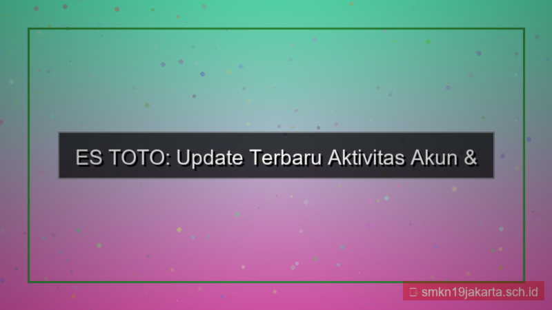 tampilan ES TOTO aktivitas akun terkini