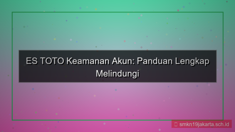 tampilan ES TOTO artikel tips keamanan akun