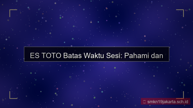 ES TOTO batas waktu sesi
