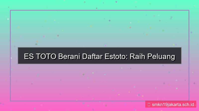 ES TOTO berani daftar estoto