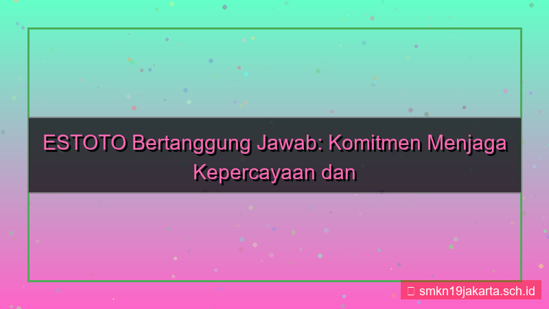 ES TOTO bertanggung jawab estoto