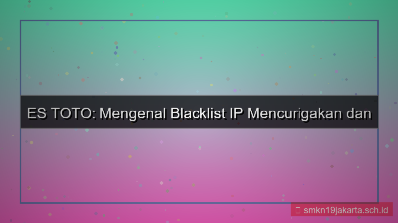 gambar ES TOTO blacklist ip mencurigakan