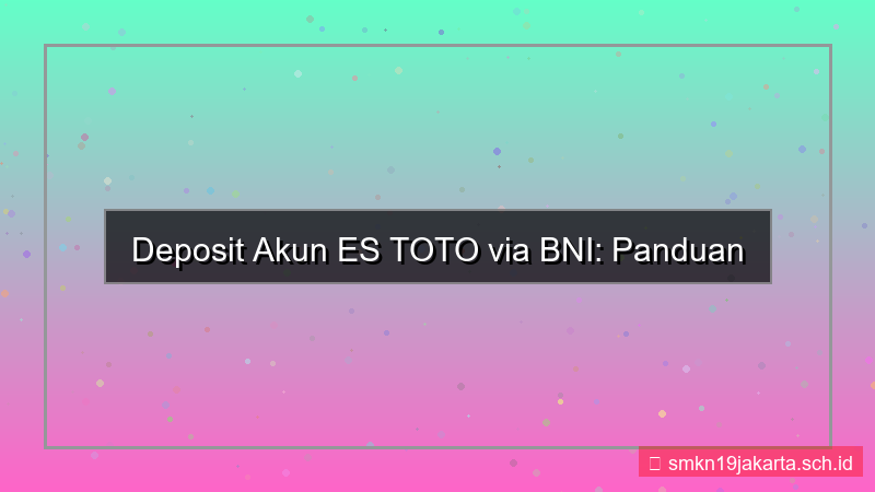 visual ES TOTO bni deposit akun