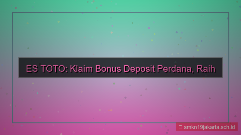 ES TOTO bonus deposit perdana