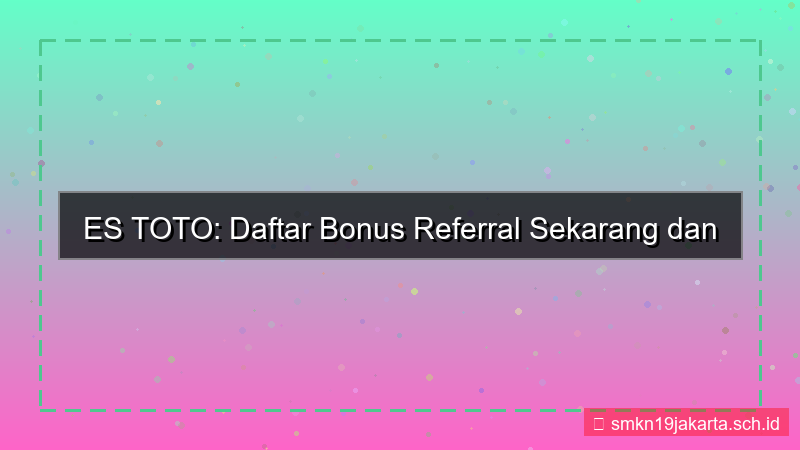 desain ES TOTO bonus referral daftar