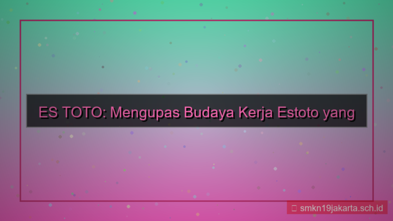 ES TOTO budaya kerja estoto