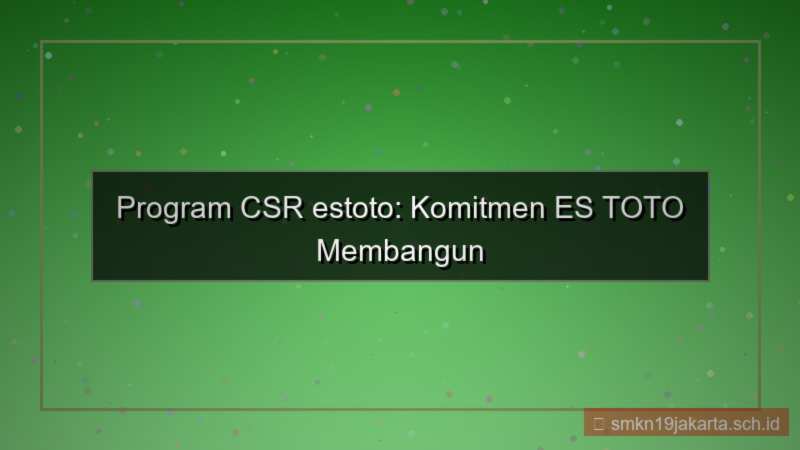 ilustrasi ES TOTO csr program estoto