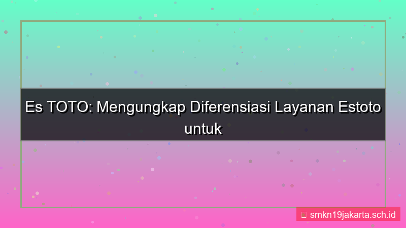 ES TOTO diferensiasi layanan estoto