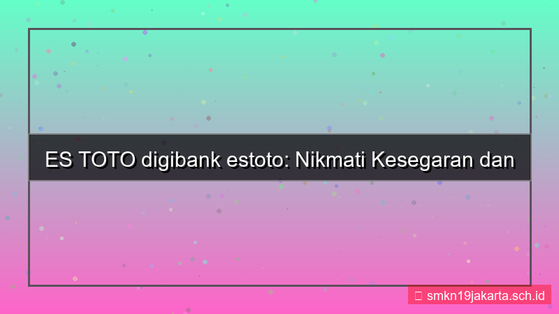 desain ES TOTO digibank estoto